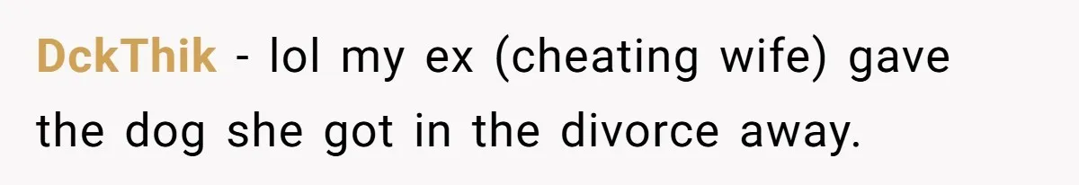 Ex Cheats And Leaves For TikTok Girl, Then Asks For Dog Updates So She Sends Photos Of It Pooping DckThik − lol my ex (cheating wife) gave the dog she got in the divorce away.