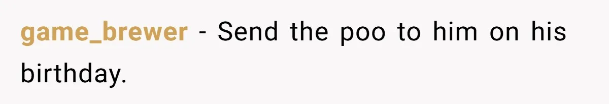 Ex Cheats And Leaves For TikTok Girl, Then Asks For Dog Updates So She Sends Photos Of It Pooping game_brewer − Send the poo to him on his birthday.