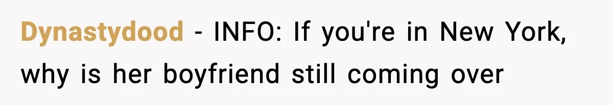Dynastydood − INFO: If you're in New York, why is her boyfriend still coming over