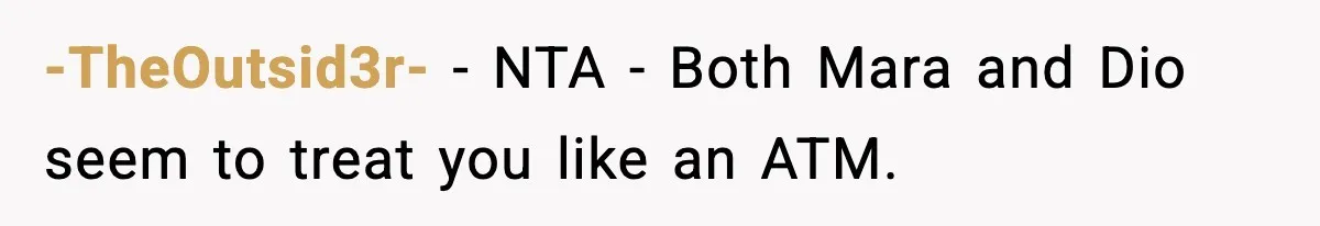-TheOutsid3r- − NTA - Both Mara and Dio seem to treat you like an ATM.