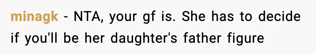 minagk − NTA, your gf is. She has to decide if you'll be her daughter's father figure