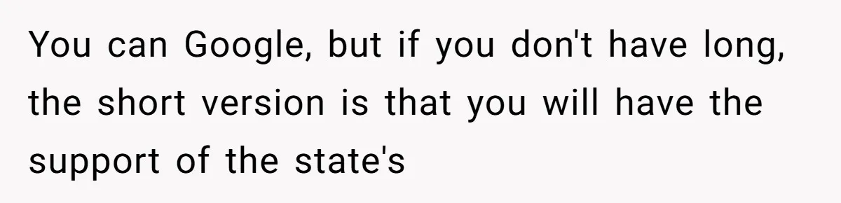 You can Google, but if you don't have long, the short version is that you will have the support of the state's
