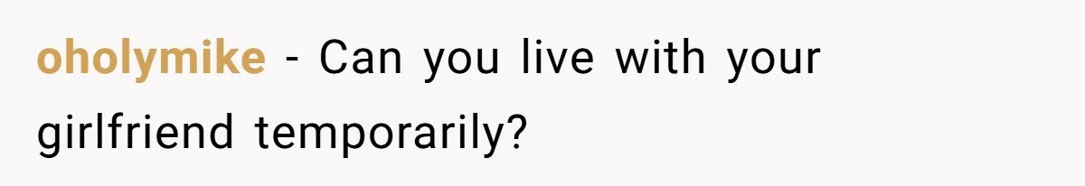oholymike − Can you live with your girlfriend temporarily?