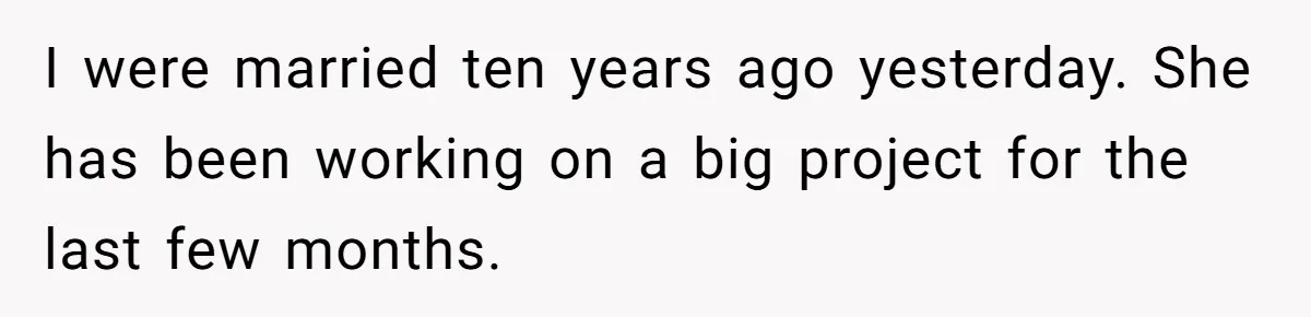 Husband Catches Wife Getting Cozy With Coworker On Their Anniversary, Still Says He Wants To Fix The Marriage I were married ten years ago yesterday. She has been working on a big project for the last few months.