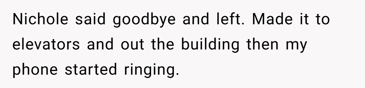 Husband Catches Wife Getting Cozy With Coworker On Their Anniversary, Still Says He Wants To Fix The Marriage Nichole said goodbye and left. Made it to elevators and out the building then my phone started ringing.