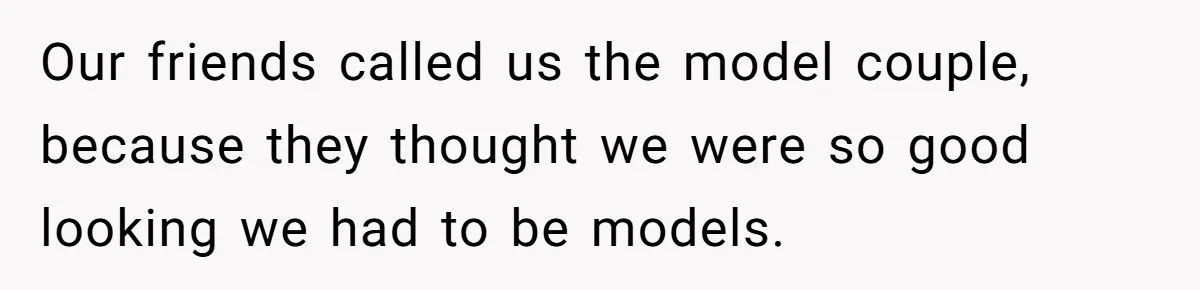 Husband Catches Wife Getting Cozy With Coworker On Their Anniversary, Still Says He Wants To Fix The Marriage Our friends called us the model couple, because they thought we were so good looking we had to be models.