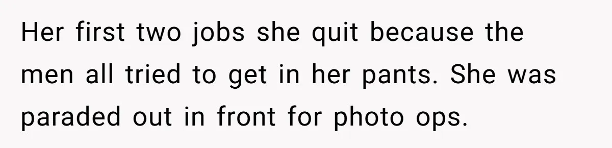 Husband Catches Wife Getting Cozy With Coworker On Their Anniversary, Still Says He Wants To Fix The Marriage Her first two jobs she quit because the men all tried to get in her pants. She was paraded out in front for photo ops.
