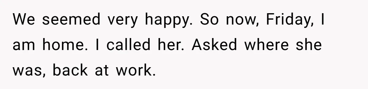 Husband Catches Wife Getting Cozy With Coworker On Their Anniversary, Still Says He Wants To Fix The Marriage We seemed very happy. So now, Friday, I am home. I called her. Asked where she was, back at work.
