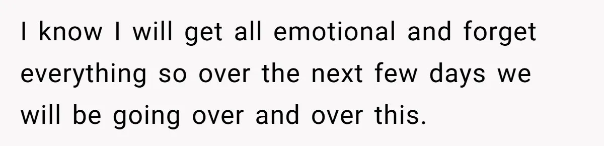 Husband Catches Wife Getting Cozy With Coworker On Their Anniversary, Still Says He Wants To Fix The Marriage I know I will get all emotional and forget everything so over the next few days we will be going over and over this.