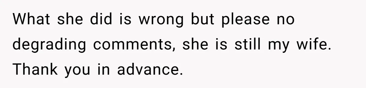 Husband Catches Wife Getting Cozy With Coworker On Their Anniversary, Still Says He Wants To Fix The Marriage What she did is wrong but please no degrading comments, she is still my wife. Thank you in advance.
