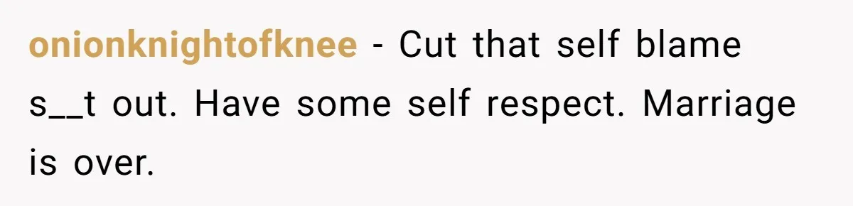 Husband Catches Wife Getting Cozy With Coworker On Their Anniversary, Still Says He Wants To Fix The Marriage onionknightofknee − Cut that self blame s__t out. Have some self respect. Marriage is over.