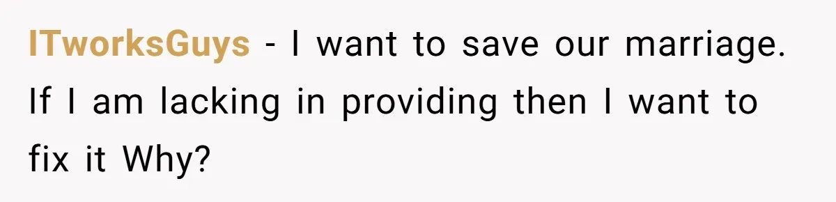 Husband Catches Wife Getting Cozy With Coworker On Their Anniversary, Still Says He Wants To Fix The Marriage ITworksGuys − I want to save our marriage. If I am lacking in providing then I want to fix it Why?