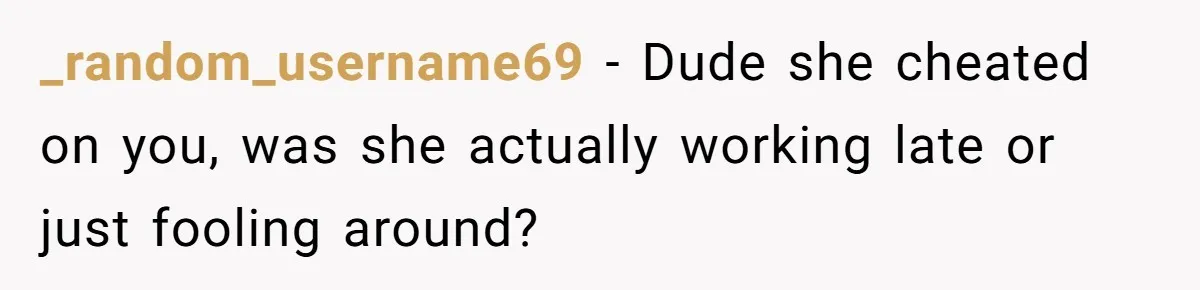 Husband Catches Wife Getting Cozy With Coworker On Their Anniversary, Still Says He Wants To Fix The Marriage _random_username69 − Dude she cheated on you, was she actually working late or just fooling around?