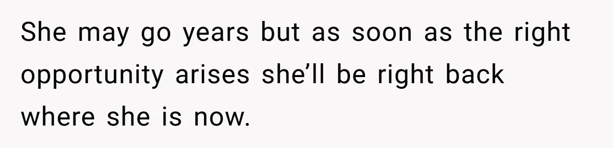 Husband Catches Wife Getting Cozy With Coworker On Their Anniversary, Still Says He Wants To Fix The Marriage She may go years but as soon as the right opportunity arises she’ll be right back where she is now.