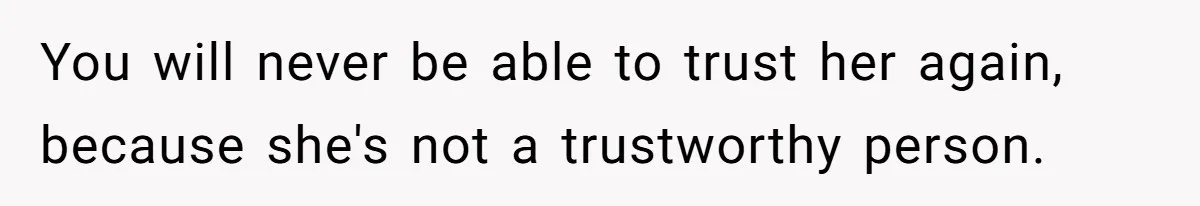 Husband Catches Wife Getting Cozy With Coworker On Their Anniversary, Still Says He Wants To Fix The Marriage You will never be able to trust her again, because she's not a trustworthy person.