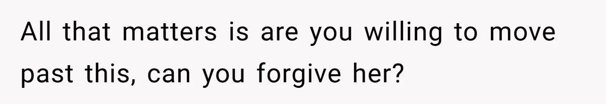 Husband Catches Wife Getting Cozy With Coworker On Their Anniversary, Still Says He Wants To Fix The Marriage All that matters is are you willing to move past this, can you forgive her?