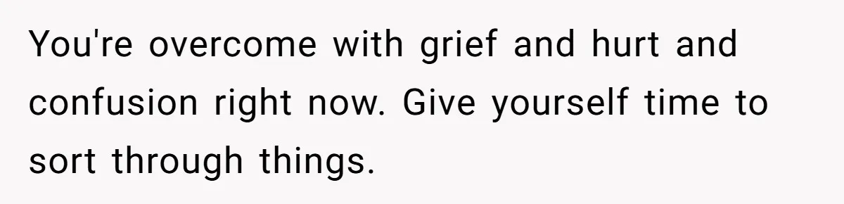 Husband Catches Wife Getting Cozy With Coworker On Their Anniversary, Still Says He Wants To Fix The Marriage You're overcome with grief and hurt and confusion right now. Give yourself time to sort through things.