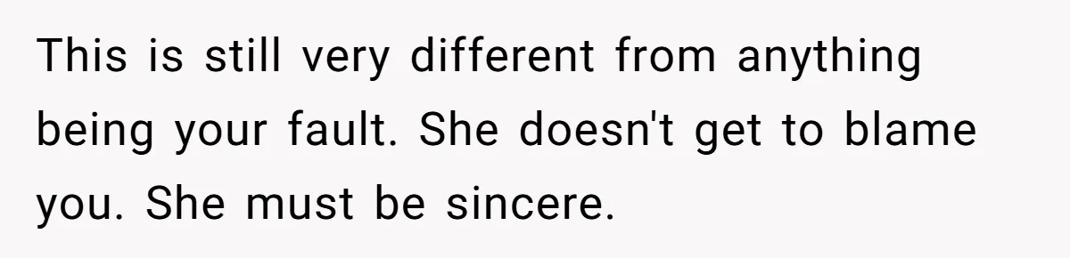 Husband Catches Wife Getting Cozy With Coworker On Their Anniversary, Still Says He Wants To Fix The Marriage This is still very different from anything being your fault. She doesn't get to blame you. She must be sincere.