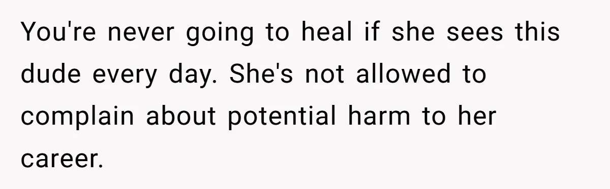 Husband Catches Wife Getting Cozy With Coworker On Their Anniversary, Still Says He Wants To Fix The Marriage You're never going to heal if she sees this dude every day. She's not allowed to complain about potential harm to her career.