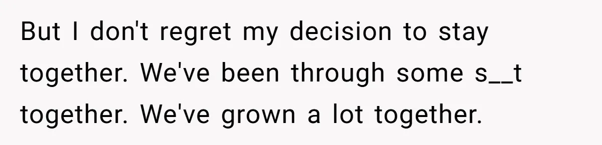 Husband Catches Wife Getting Cozy With Coworker On Their Anniversary, Still Says He Wants To Fix The Marriage But I don't regret my decision to stay together. We've been through some s__t together. We've grown a lot together.