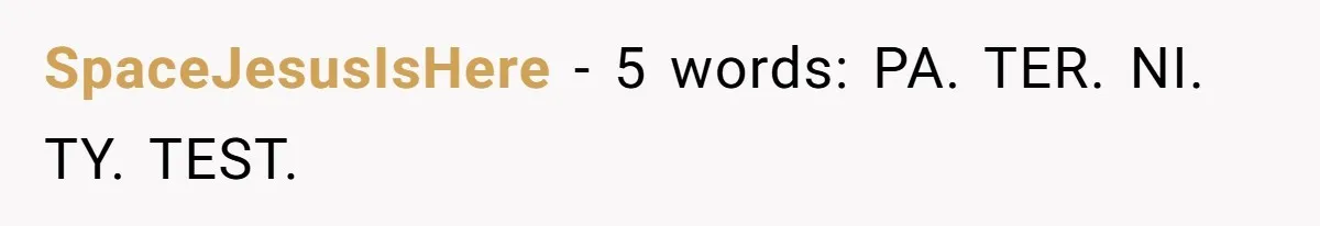 SpaceJesusIsHere − 5 words: PA. TER. NI. TY. TEST.