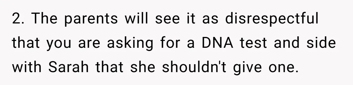 2. The parents will see it as disrespectful that you are asking for a DNA test and side with Sarah that she shouldn't give one.