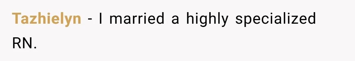 Tazhielyn − I married a highly specialized RN.