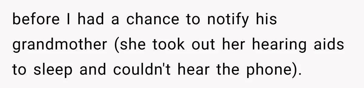 before I had a chance to notify his grandmother (she took out her hearing aids to sleep and couldn't hear the phone).