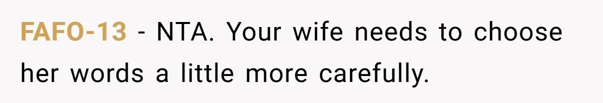 FAFO-13 − NTA. Your wife needs to choose her words a little more carefully.