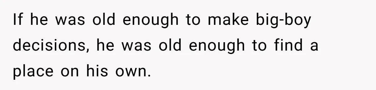Woman Kicks Brother Out After He Blocks Pregnant Girlfriend And Celebrates “Bullet Dodged” Party If he was old enough to make big-boy decisions, he was old enough to find a place on his own.