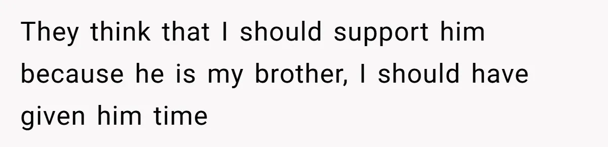 Woman Kicks Brother Out After He Blocks Pregnant Girlfriend And Celebrates “Bullet Dodged” Party They think that I should support him because he is my brother, I should have given him time