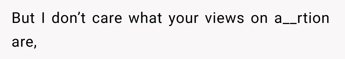 Woman Kicks Brother Out After He Blocks Pregnant Girlfriend And Celebrates “Bullet Dodged” Party But I don’t care what your views on a__rtion are,