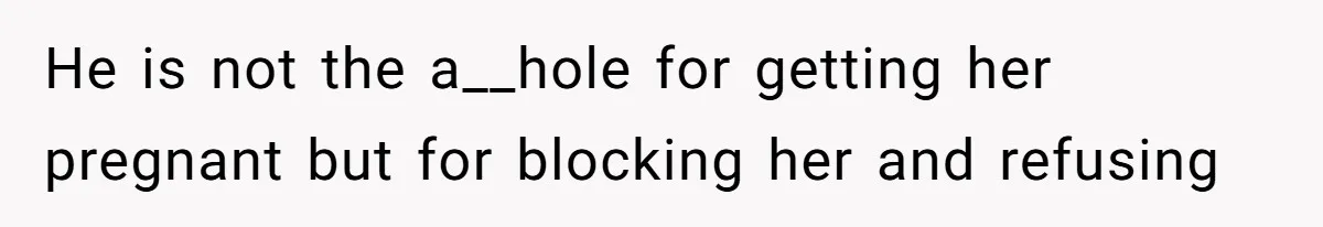 Woman Kicks Brother Out After He Blocks Pregnant Girlfriend And Celebrates “Bullet Dodged” Party He is not the a__hole for getting her pregnant but for blocking her and refusing