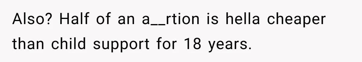 Woman Kicks Brother Out After He Blocks Pregnant Girlfriend And Celebrates “Bullet Dodged” Party Also? Half of an a__rtion is hella cheaper than child support for 18 years.