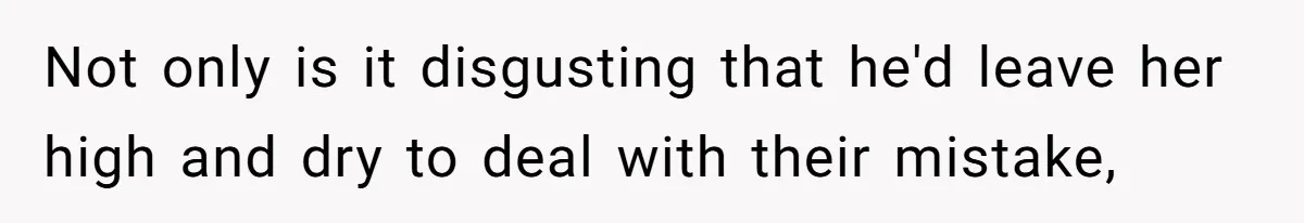 Woman Kicks Brother Out After He Blocks Pregnant Girlfriend And Celebrates “Bullet Dodged” Party Not only is it disgusting that he'd leave her high and dry to deal with their mistake,