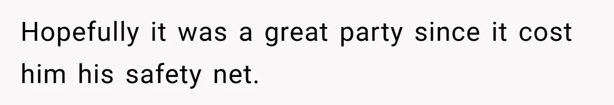 Woman Kicks Brother Out After He Blocks Pregnant Girlfriend And Celebrates “Bullet Dodged” Party Hopefully it was a great party since it cost him his safety net.
