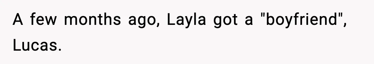 Dad Wants To Punish 7-Year-Old Daughter For “Cheating” On Her Playground Boyfriend A few months ago, Layla got a "boyfriend", Lucas.