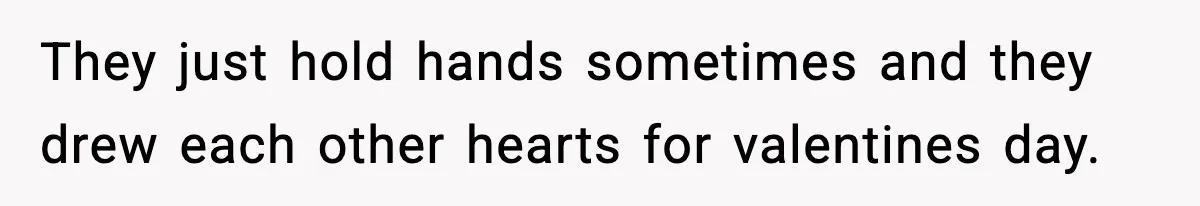 Dad Wants To Punish 7-Year-Old Daughter For “Cheating” On Her Playground Boyfriend They just hold hands sometimes and they drew each other hearts for valentines day.