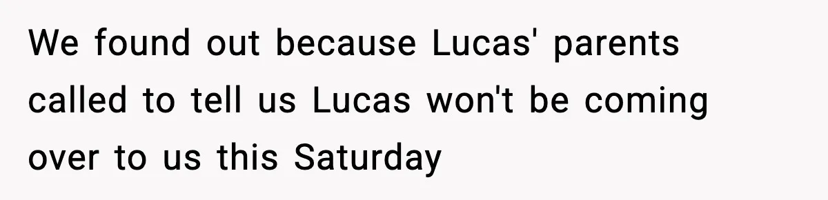 Dad Wants To Punish 7-Year-Old Daughter For “Cheating” On Her Playground Boyfriend We found out because Lucas' parents called to tell us Lucas won't be coming over to us this Saturday