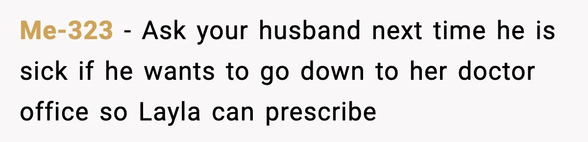 Dad Wants To Punish 7-Year-Old Daughter For “Cheating” On Her Playground Boyfriend Me-323 − Ask your husband next time he is sick if he wants to go down to her doctor office so Layla can prescribe