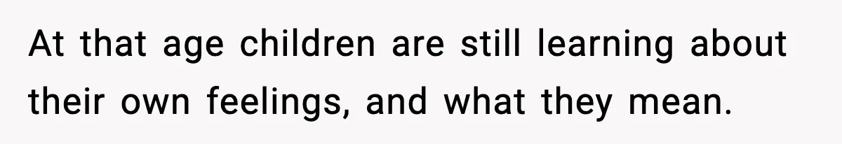 Dad Wants To Punish 7-Year-Old Daughter For “Cheating” On Her Playground Boyfriend At that age children are still learning about their own feelings, and what they mean.