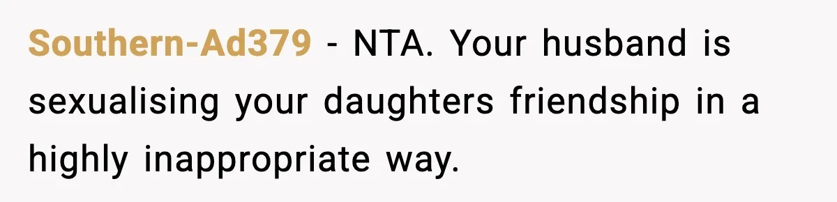 Dad Wants To Punish 7-Year-Old Daughter For “Cheating” On Her Playground Boyfriend Southern-Ad379 − NTA. Your husband is sexualising your daughters friendship in a highly inappropriate way.