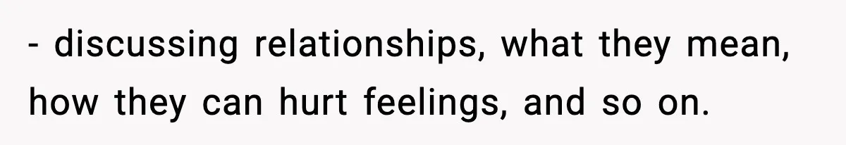 Dad Wants To Punish 7-Year-Old Daughter For “Cheating” On Her Playground Boyfriend - discussing relationships, what they mean, how they can hurt feelings, and so on.
