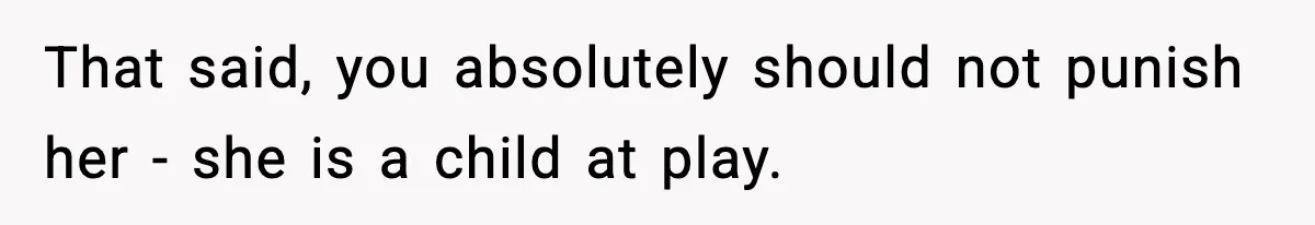 Dad Wants To Punish 7-Year-Old Daughter For “Cheating” On Her Playground Boyfriend That said, you absolutely should not punish her - she is a child at play.