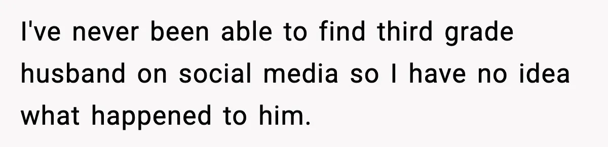 Dad Wants To Punish 7-Year-Old Daughter For “Cheating” On Her Playground Boyfriend I've never been able to find third grade husband on social media so I have no idea what happened to him.
