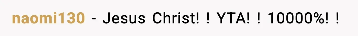 naomi130 − Jesus Christ! ! YTA! ! 10000%! !