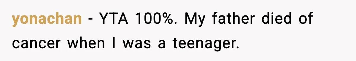 yonachan − YTA 100%. My father died of cancer when I was a teenager.
