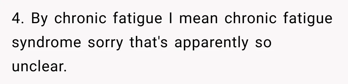 4. By chronic fatigue I mean chronic fatigue syndrome sorry that's apparently so unclear.