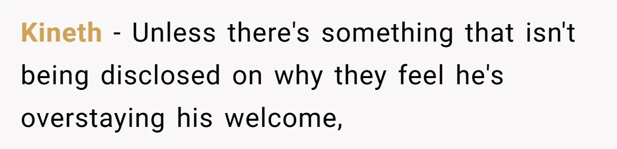 Kineth − Unless there's something that isn't being disclosed on why they feel he's overstaying his welcome,