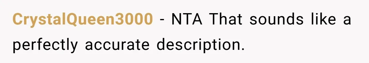 CrystalQueen3000 − NTA That sounds like a perfectly accurate description.